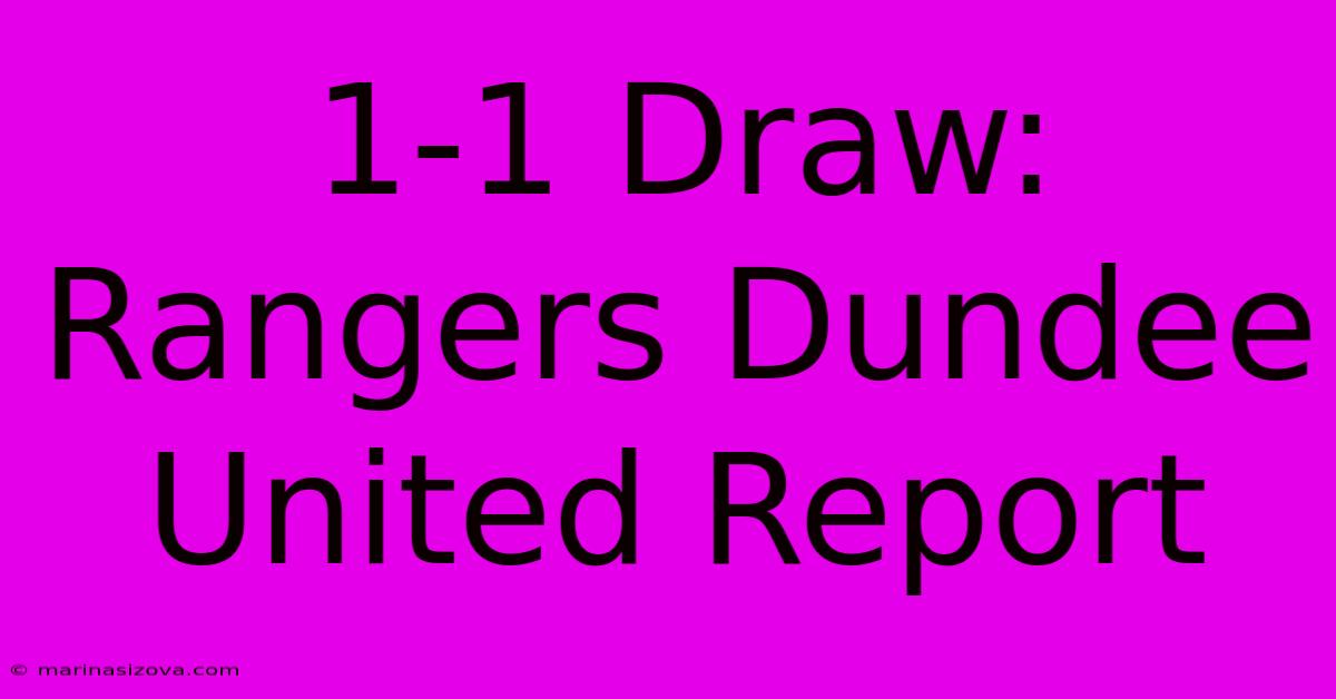 1-1 Draw: Rangers Dundee United Report