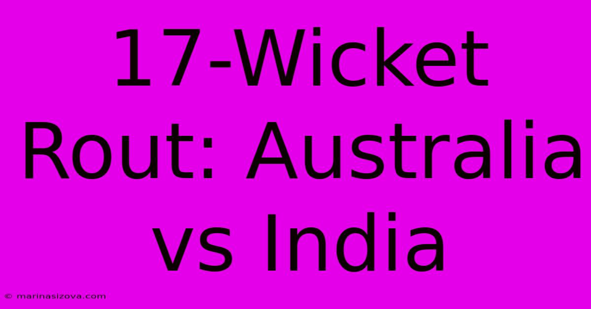 17-Wicket Rout: Australia Vs India