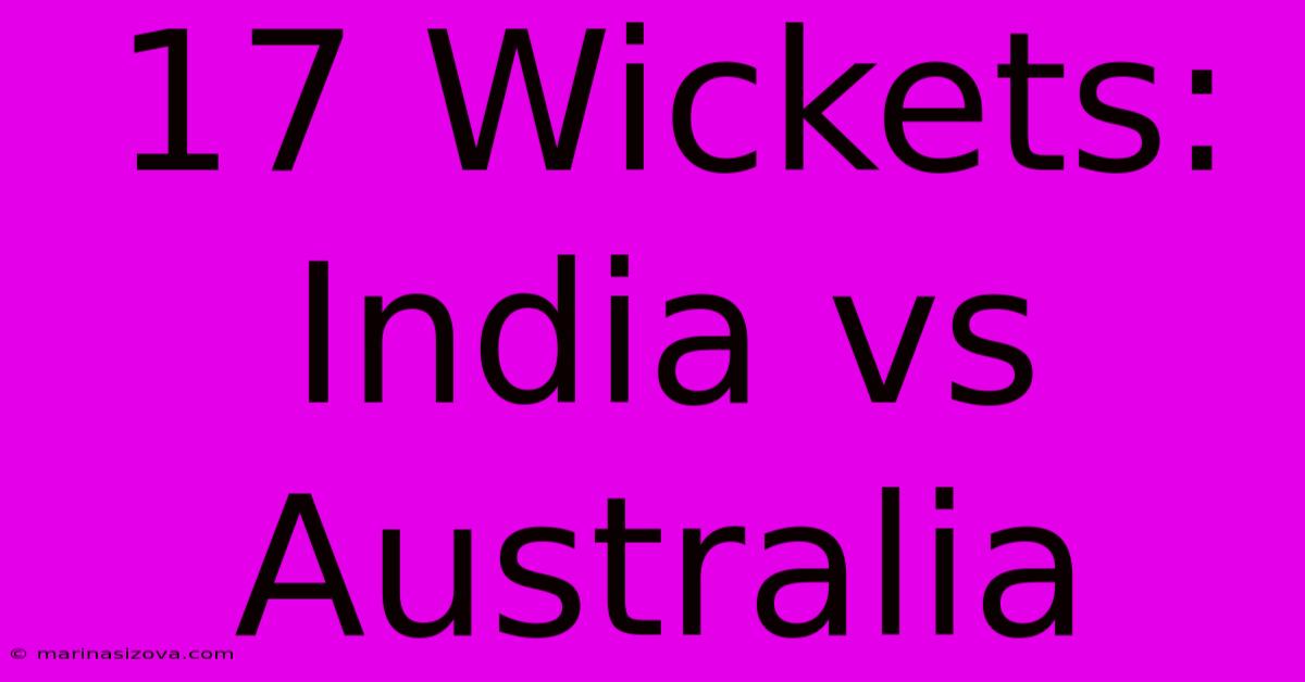 17 Wickets: India Vs Australia