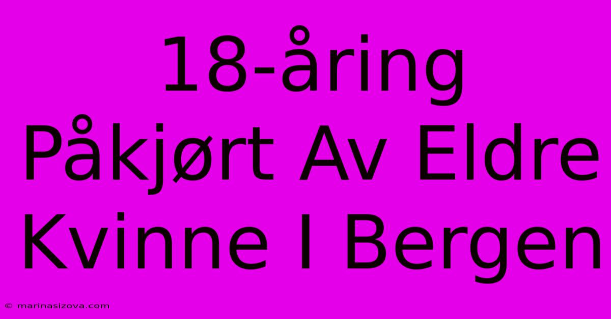 18-åring Påkjørt Av Eldre Kvinne I Bergen