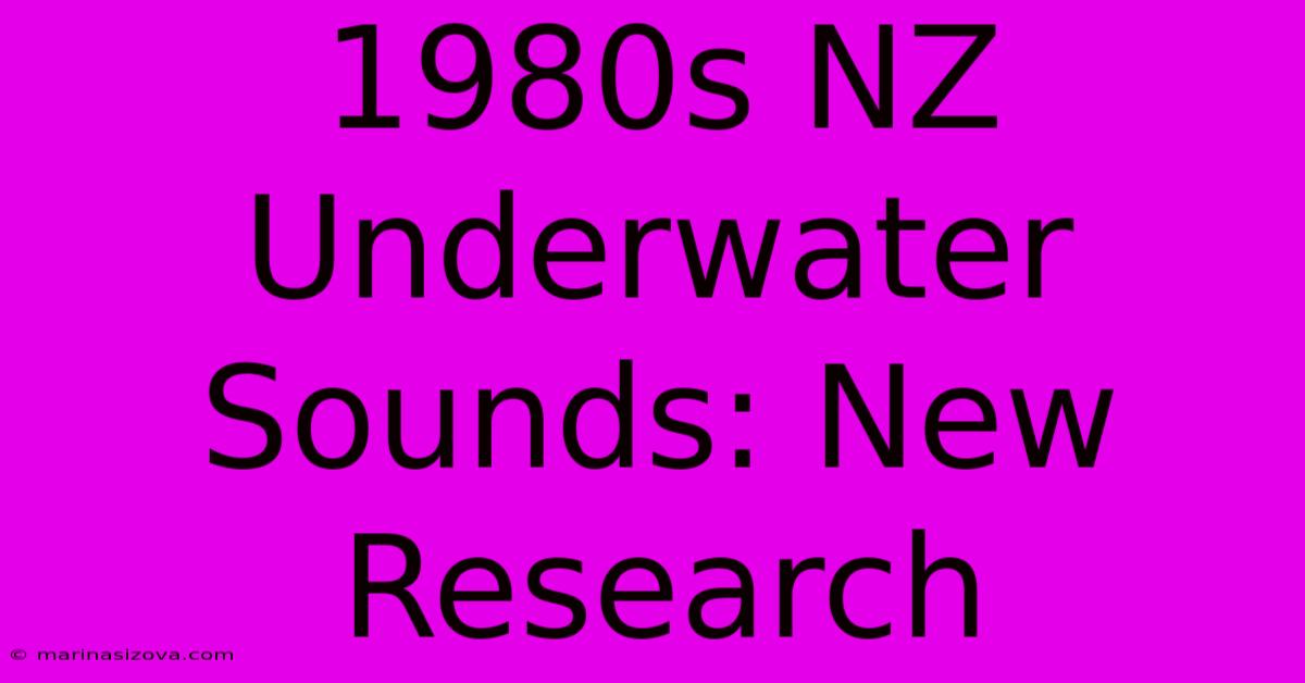 1980s NZ Underwater Sounds: New Research