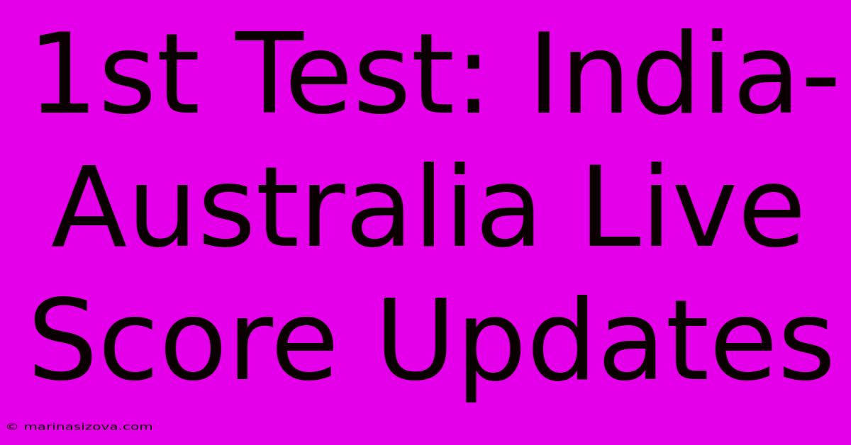 1st Test: India-Australia Live Score Updates