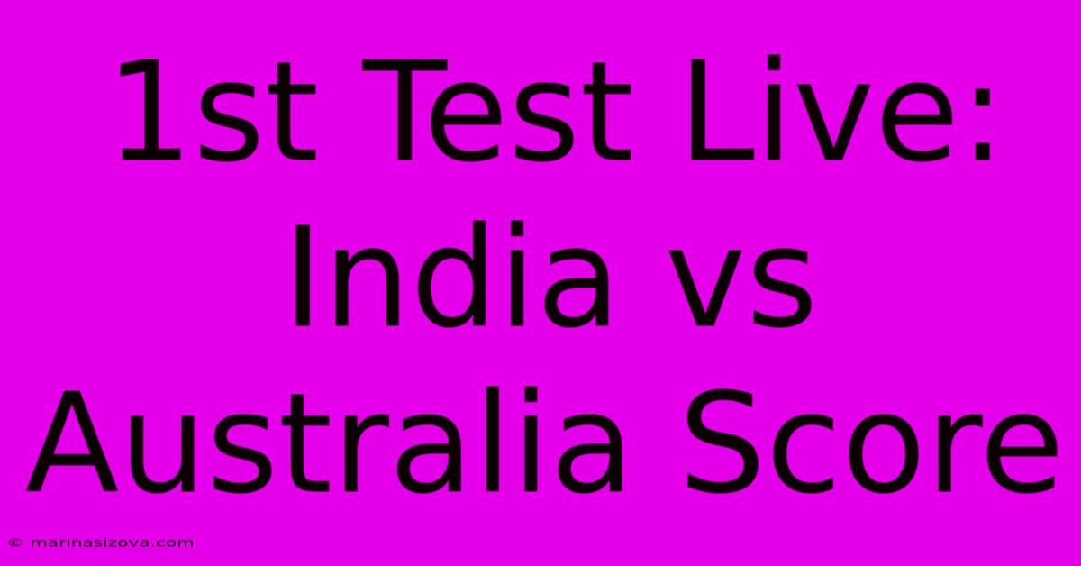 1st Test Live: India Vs Australia Score