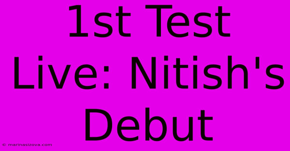 1st Test Live: Nitish's Debut