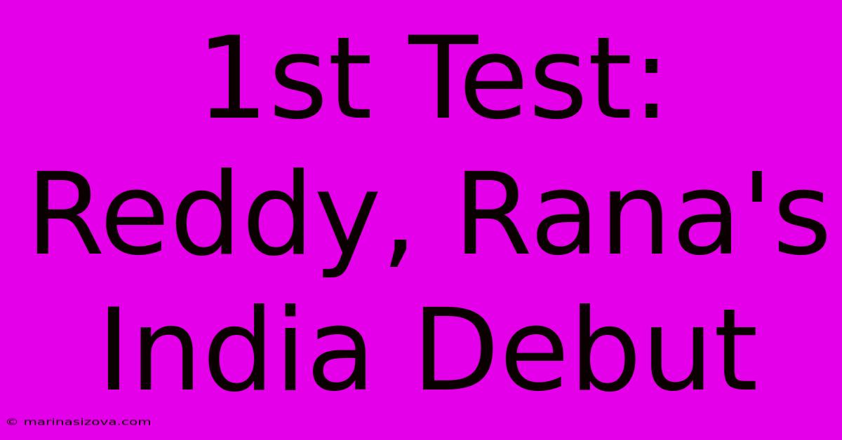 1st Test: Reddy, Rana's India Debut