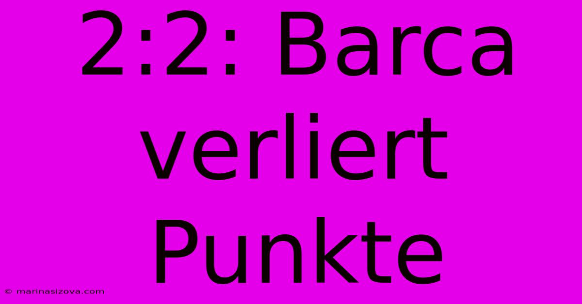 2:2: Barca Verliert Punkte