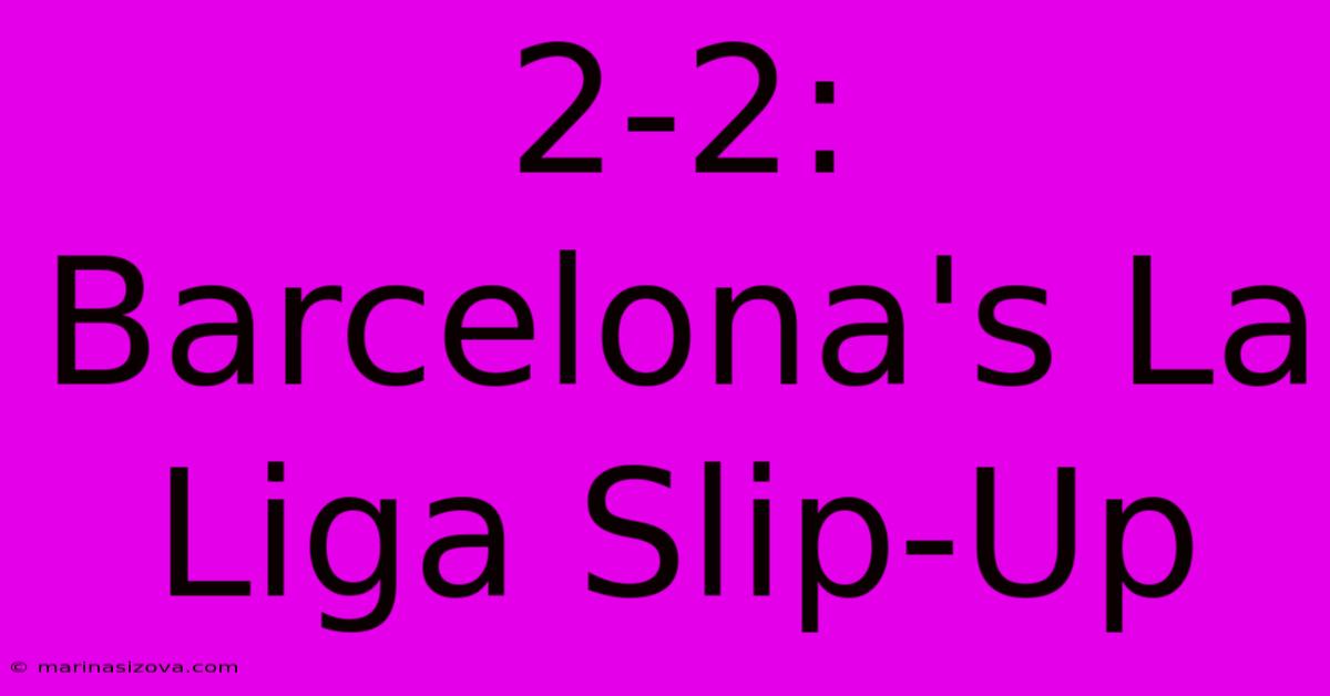 2-2: Barcelona's La Liga Slip-Up