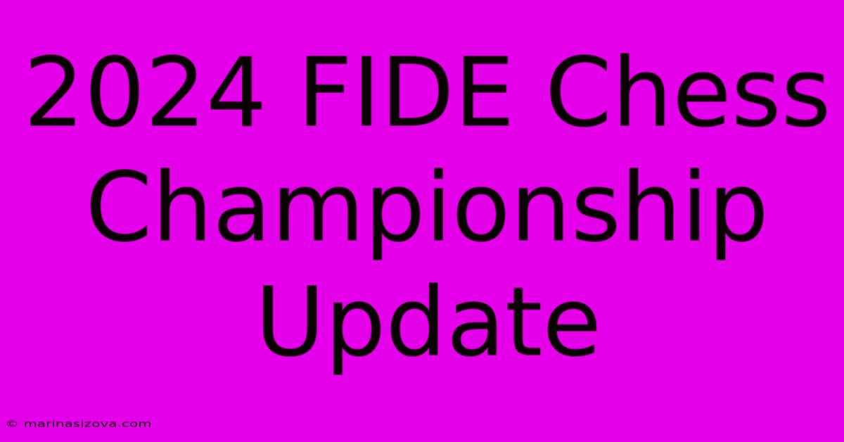 2024 FIDE Chess Championship Update