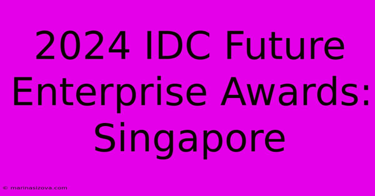 2024 IDC Future Enterprise Awards: Singapore