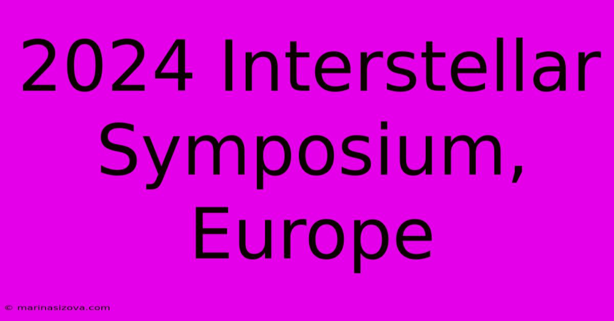 2024 Interstellar Symposium, Europe