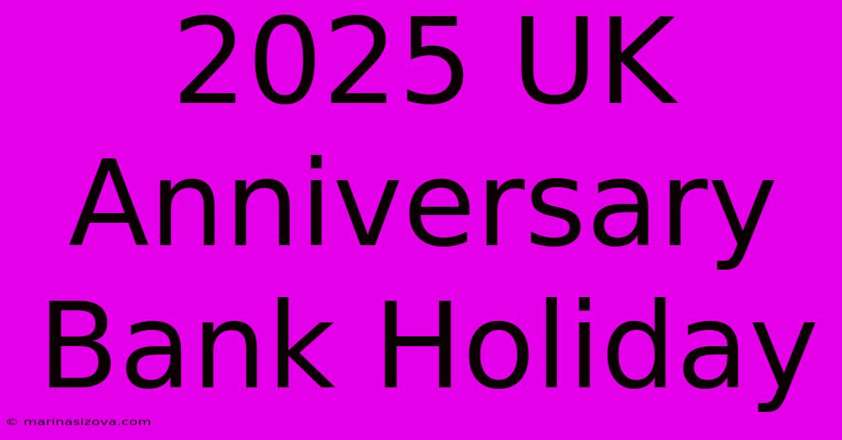 2025 UK Anniversary Bank Holiday