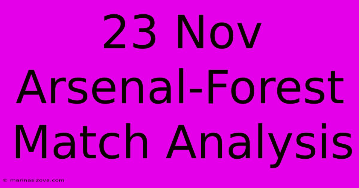 23 Nov Arsenal-Forest Match Analysis