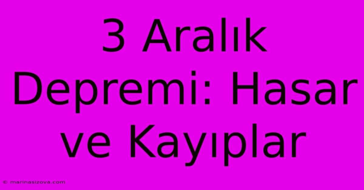 3 Aralık Depremi: Hasar Ve Kayıplar