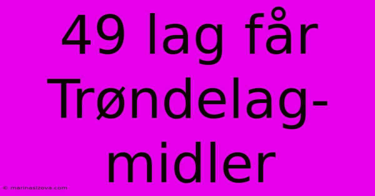 49 Lag Får Trøndelag-midler