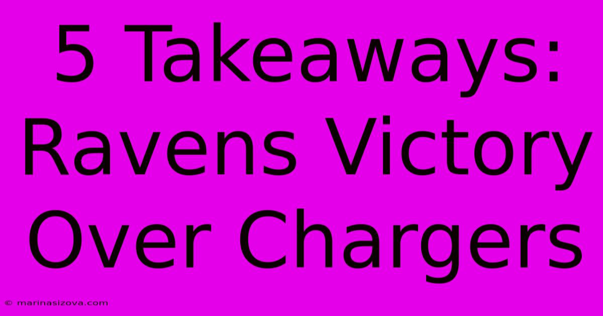 5 Takeaways: Ravens Victory Over Chargers