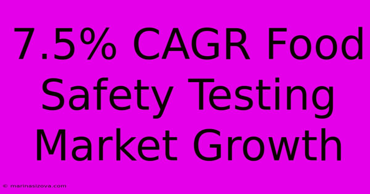 7.5% CAGR Food Safety Testing Market Growth