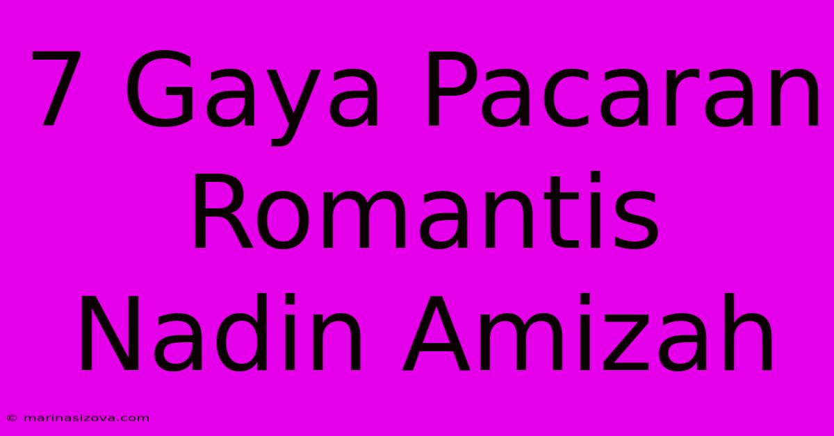 7 Gaya Pacaran Romantis Nadin Amizah