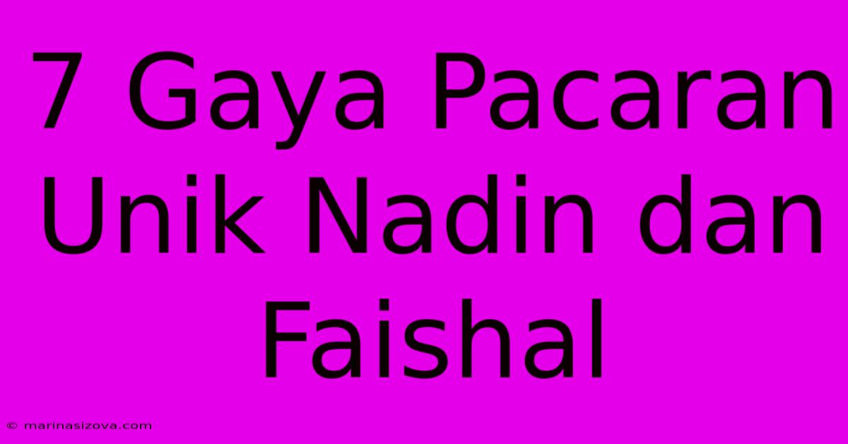 7 Gaya Pacaran Unik Nadin Dan Faishal