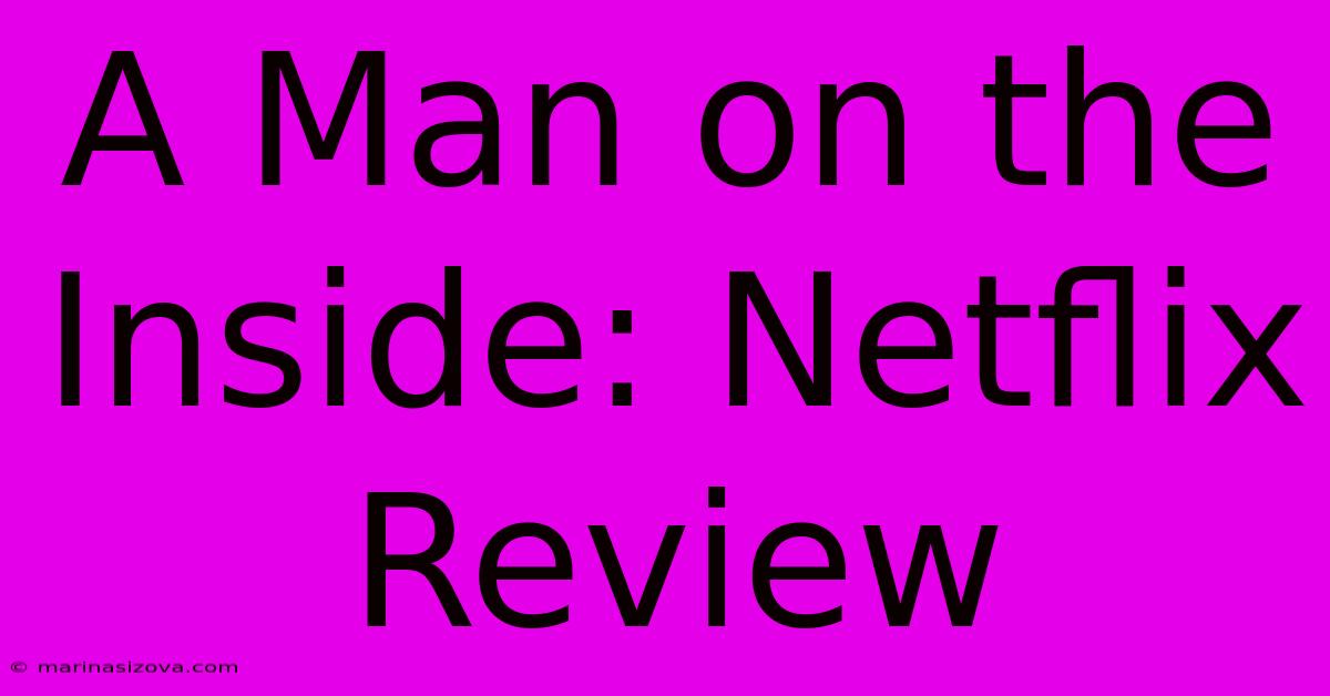 A Man On The Inside: Netflix Review