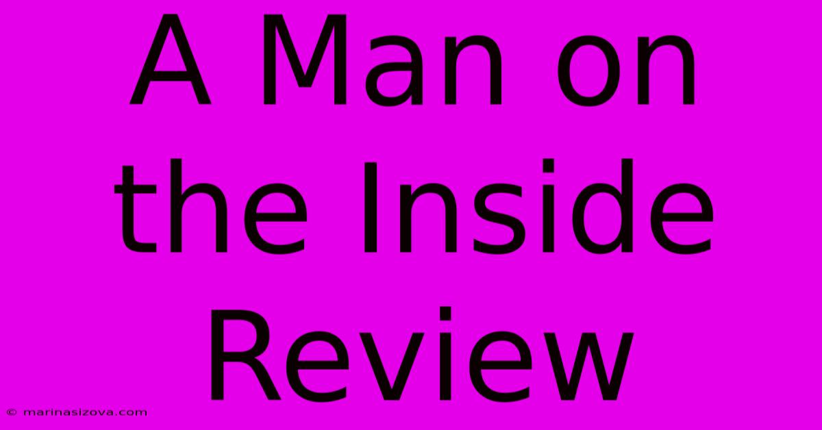 A Man On The Inside Review