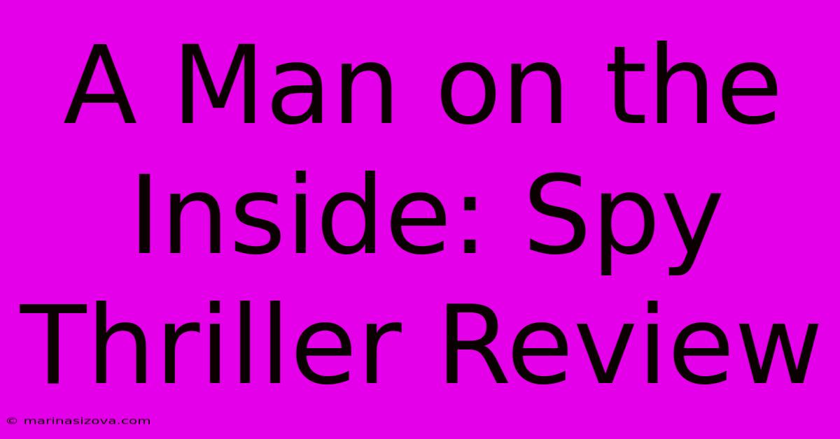 A Man On The Inside: Spy Thriller Review