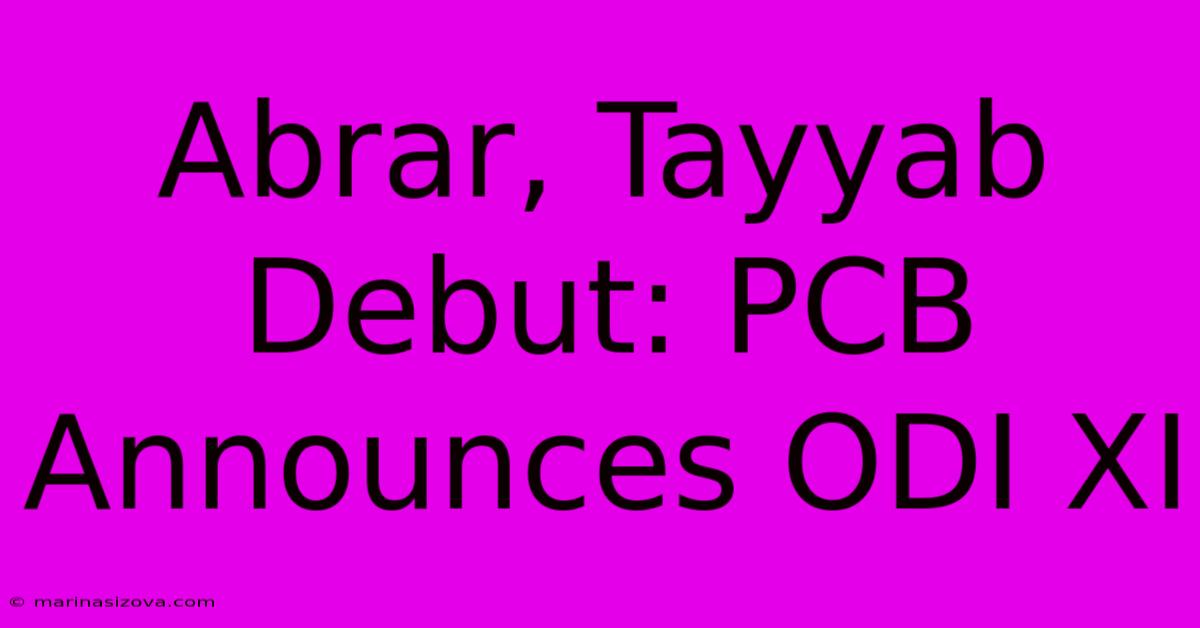 Abrar, Tayyab Debut: PCB Announces ODI XI