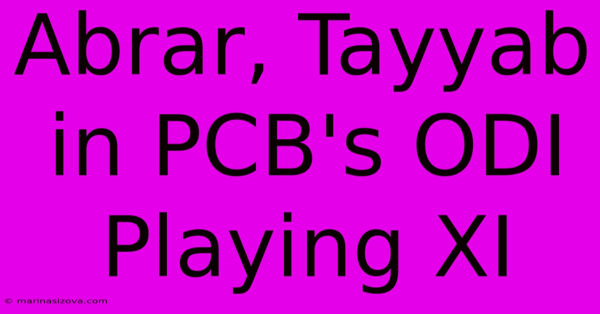 Abrar, Tayyab In PCB's ODI Playing XI