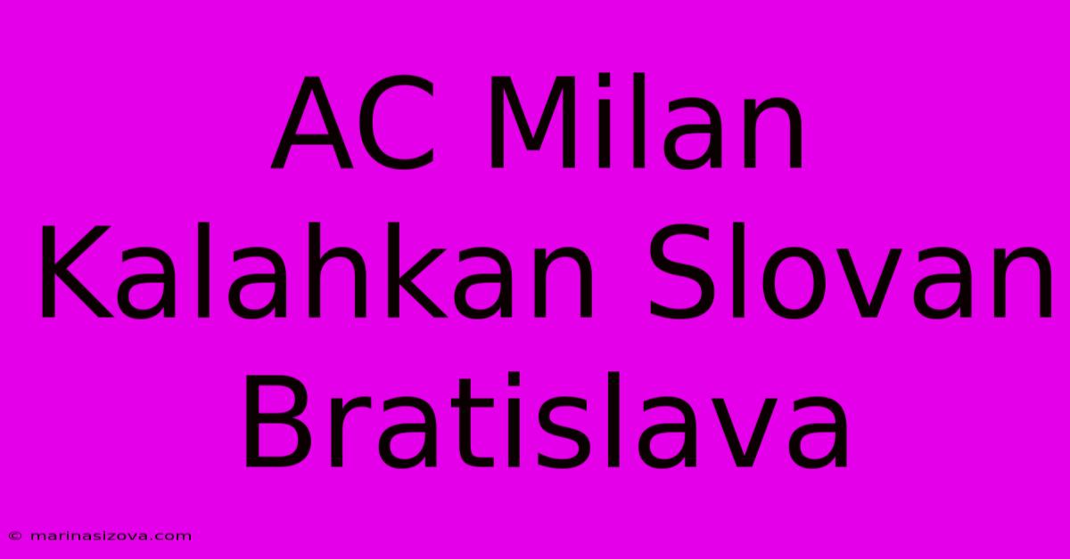 AC Milan Kalahkan Slovan Bratislava