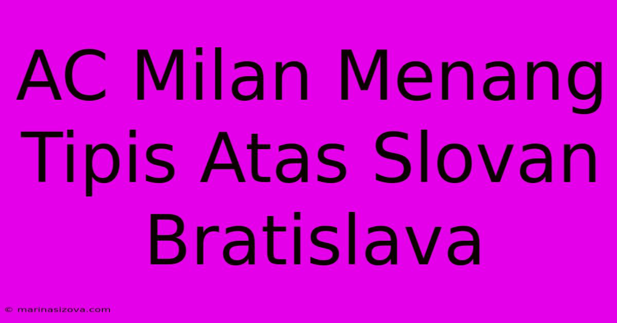 AC Milan Menang Tipis Atas Slovan Bratislava