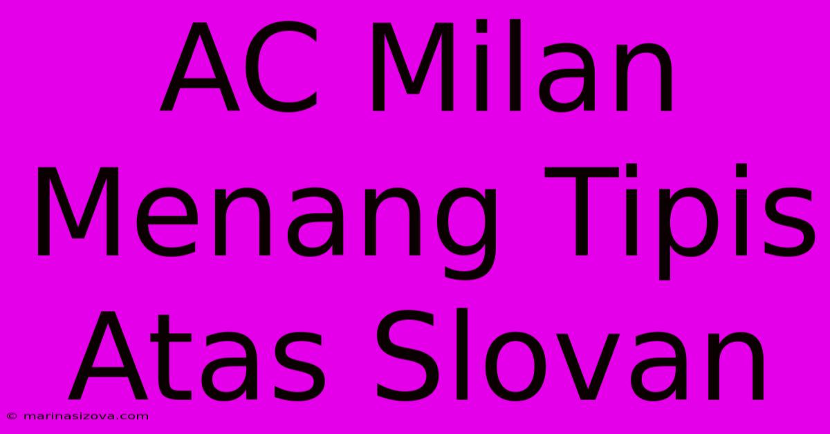 AC Milan Menang Tipis Atas Slovan