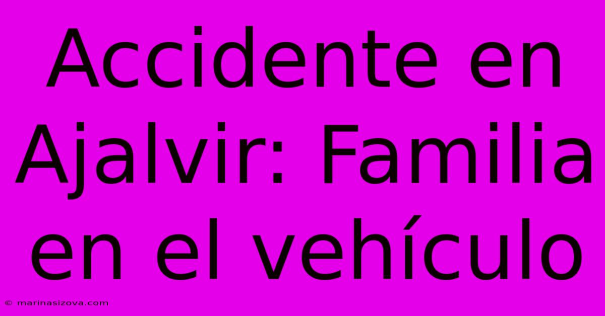 Accidente En Ajalvir: Familia En El Vehículo