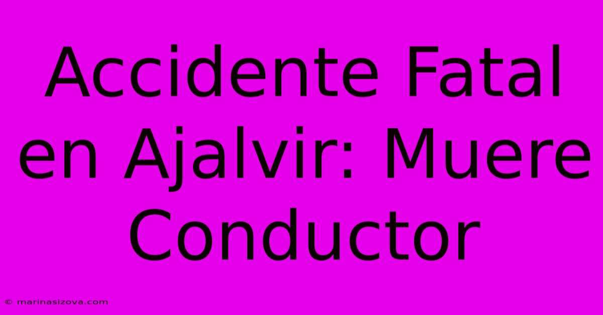 Accidente Fatal En Ajalvir: Muere Conductor