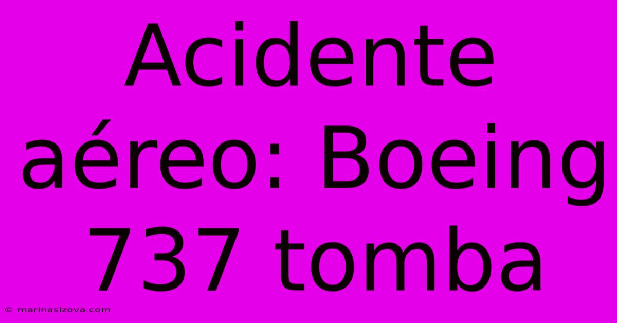 Acidente Aéreo: Boeing 737 Tomba