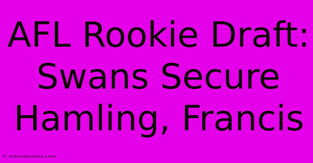 AFL Rookie Draft: Swans Secure Hamling, Francis