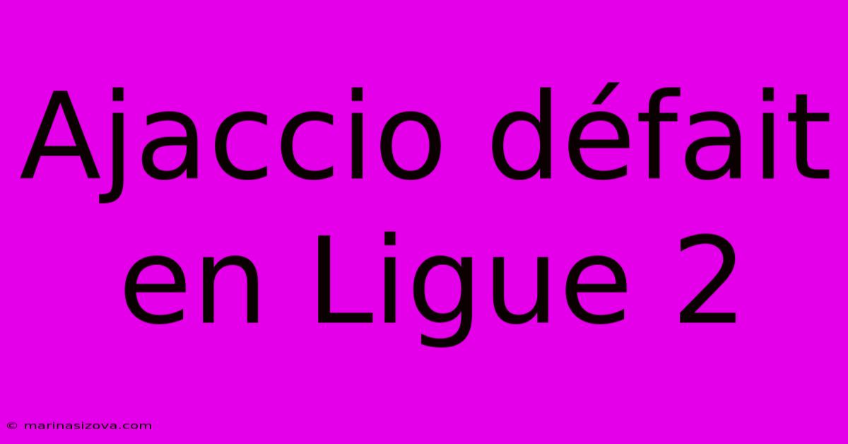 Ajaccio Défait En Ligue 2