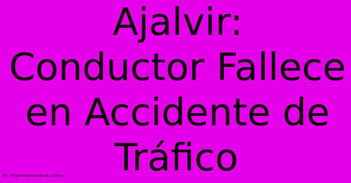 Ajalvir: Conductor Fallece En Accidente De Tráfico