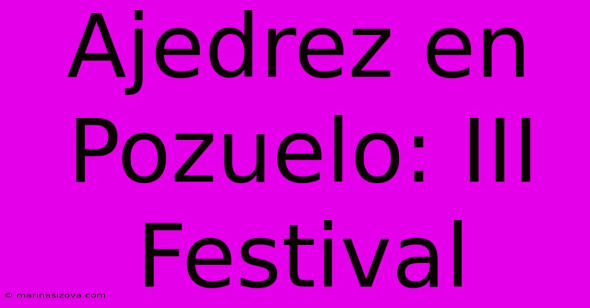 Ajedrez En Pozuelo: III Festival