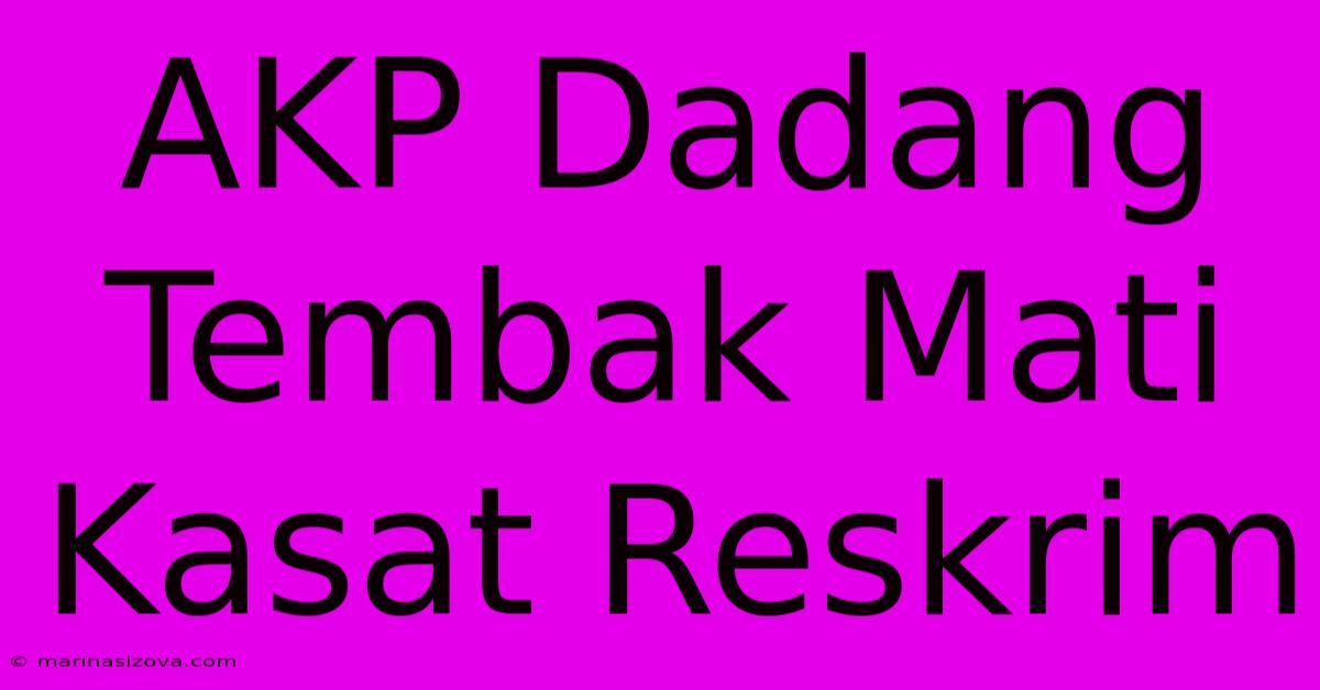 AKP Dadang Tembak Mati Kasat Reskrim