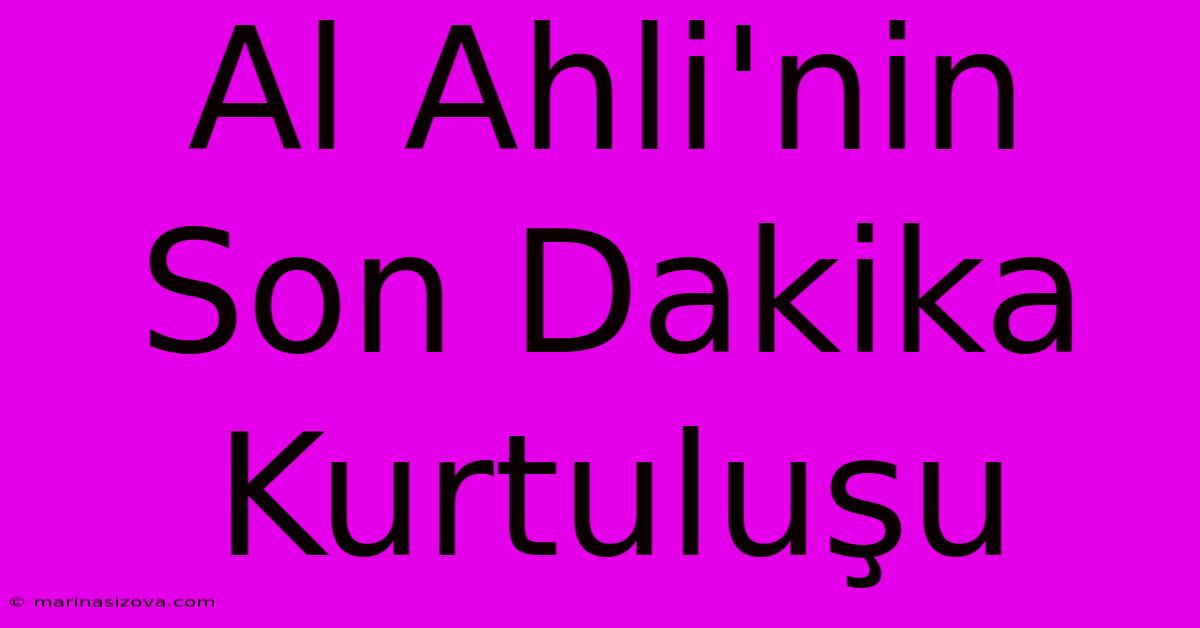 Al Ahli'nin Son Dakika Kurtuluşu