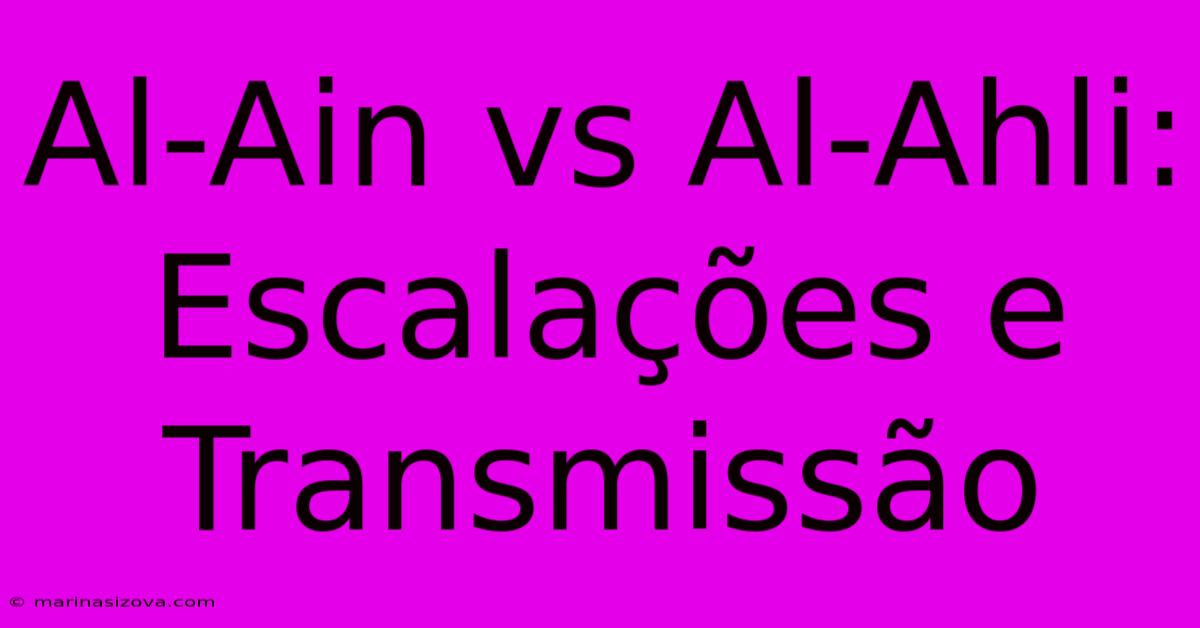 Al-Ain Vs Al-Ahli: Escalações E Transmissão