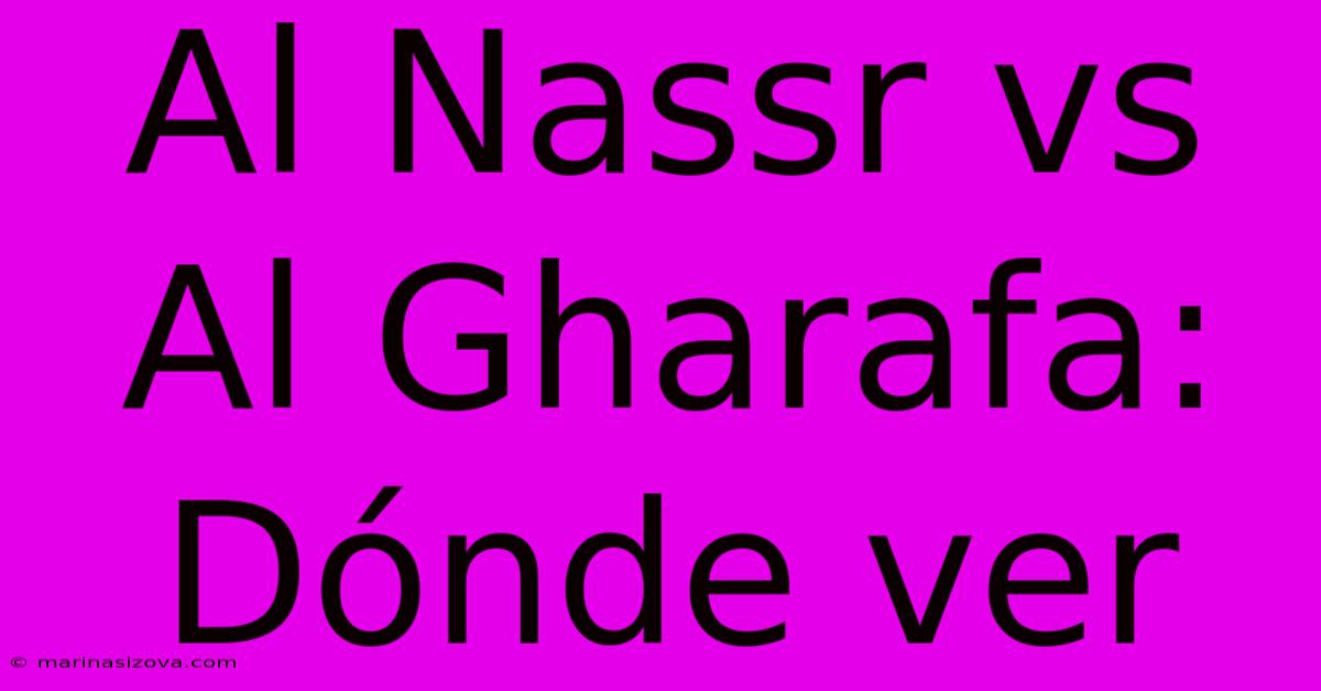 Al Nassr Vs Al Gharafa: Dónde Ver