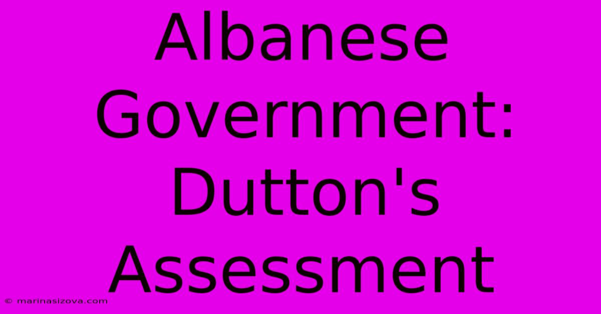 Albanese Government: Dutton's Assessment