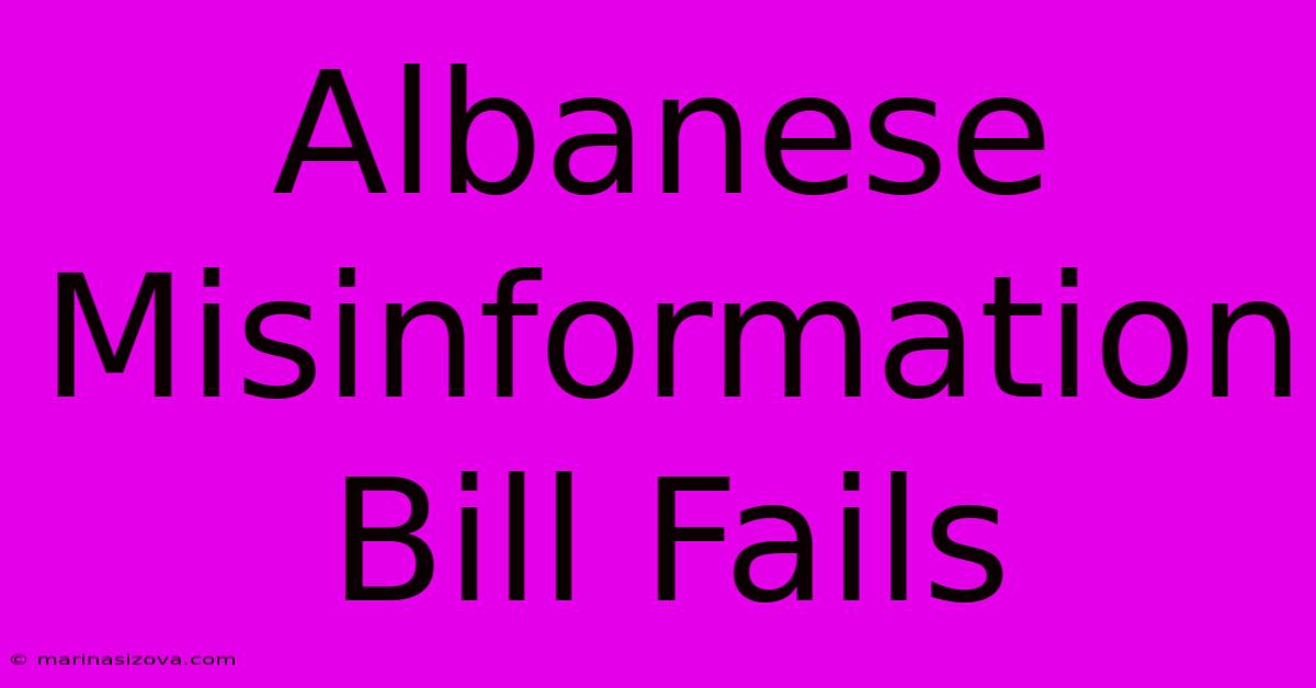 Albanese Misinformation Bill Fails