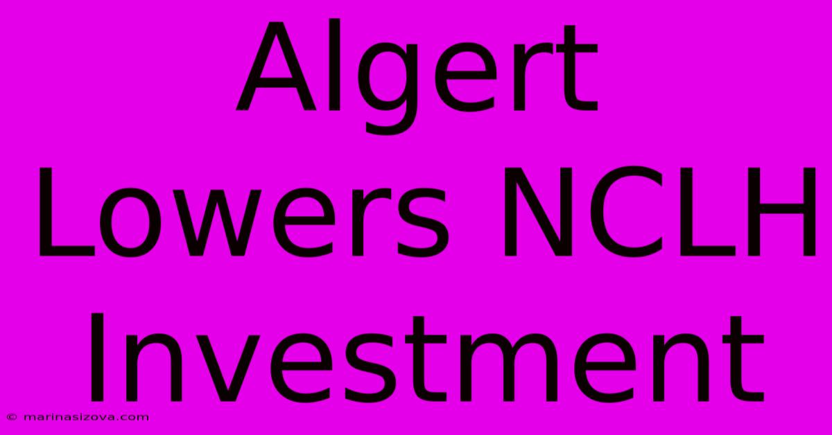 Algert Lowers NCLH Investment