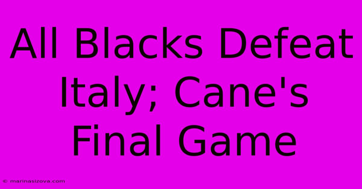 All Blacks Defeat Italy; Cane's Final Game