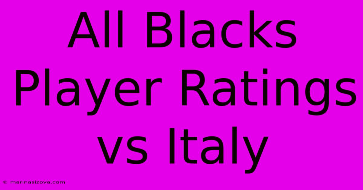 All Blacks Player Ratings Vs Italy