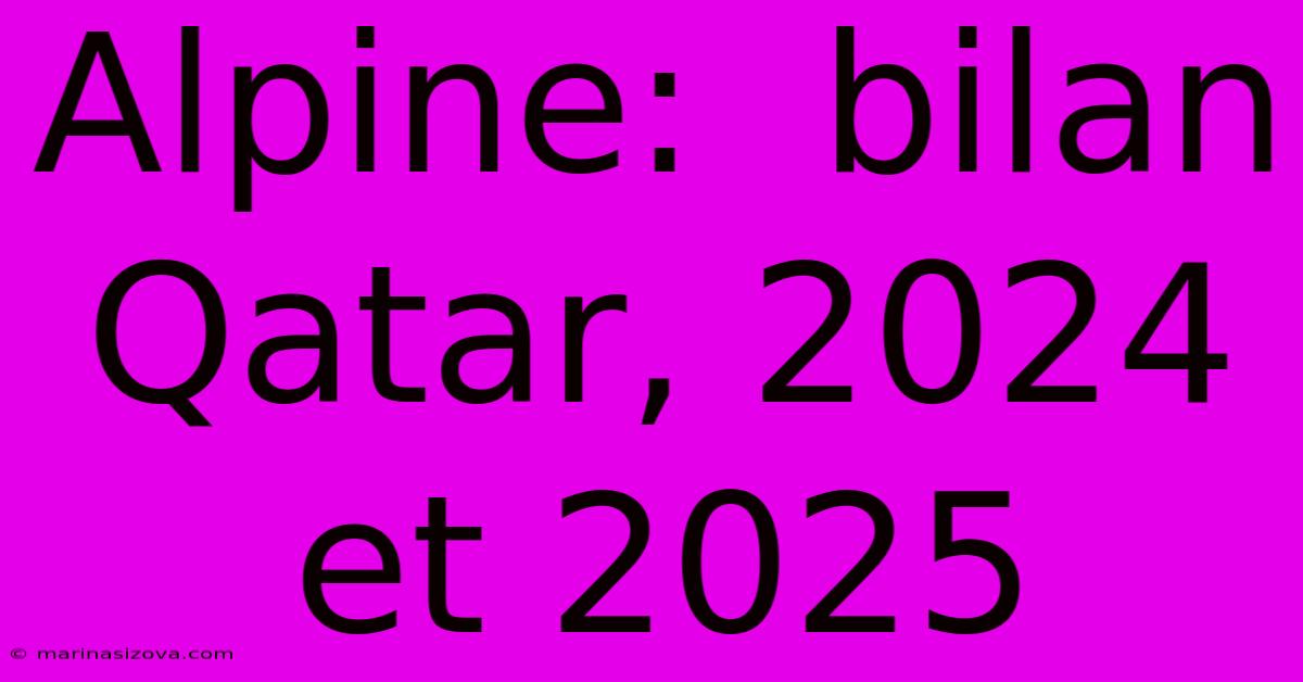 Alpine:  Bilan Qatar, 2024 Et 2025