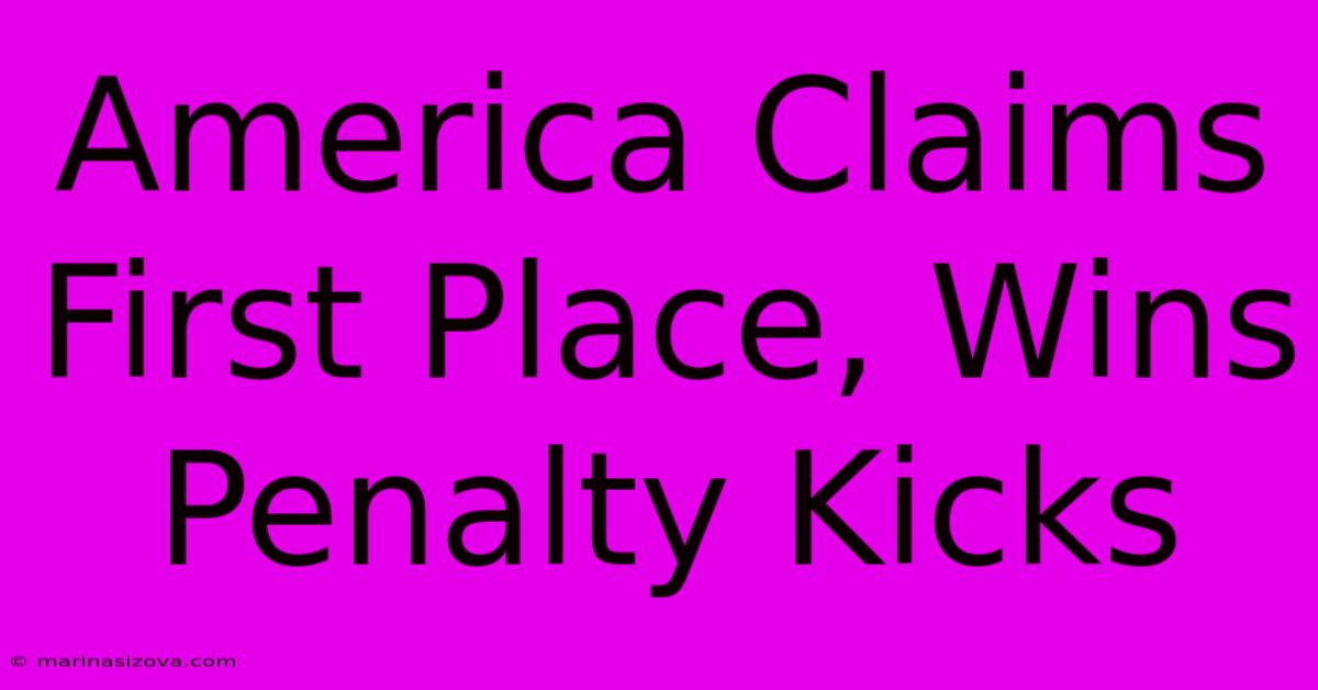 America Claims First Place, Wins Penalty Kicks