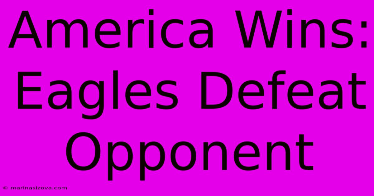 America Wins: Eagles Defeat Opponent