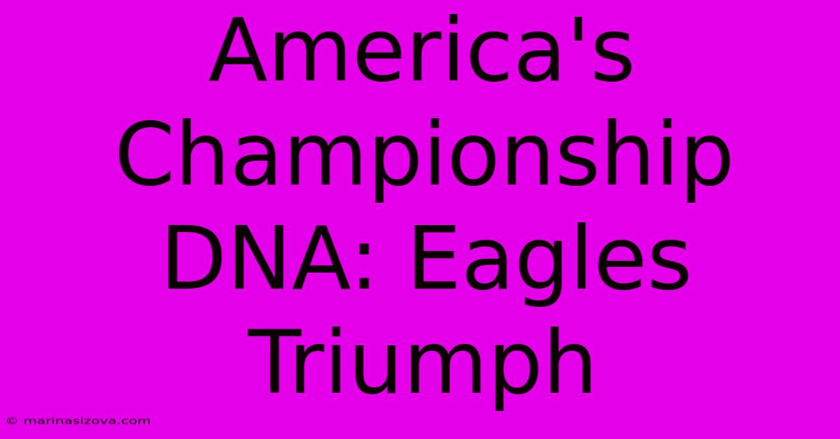 America's Championship DNA: Eagles Triumph